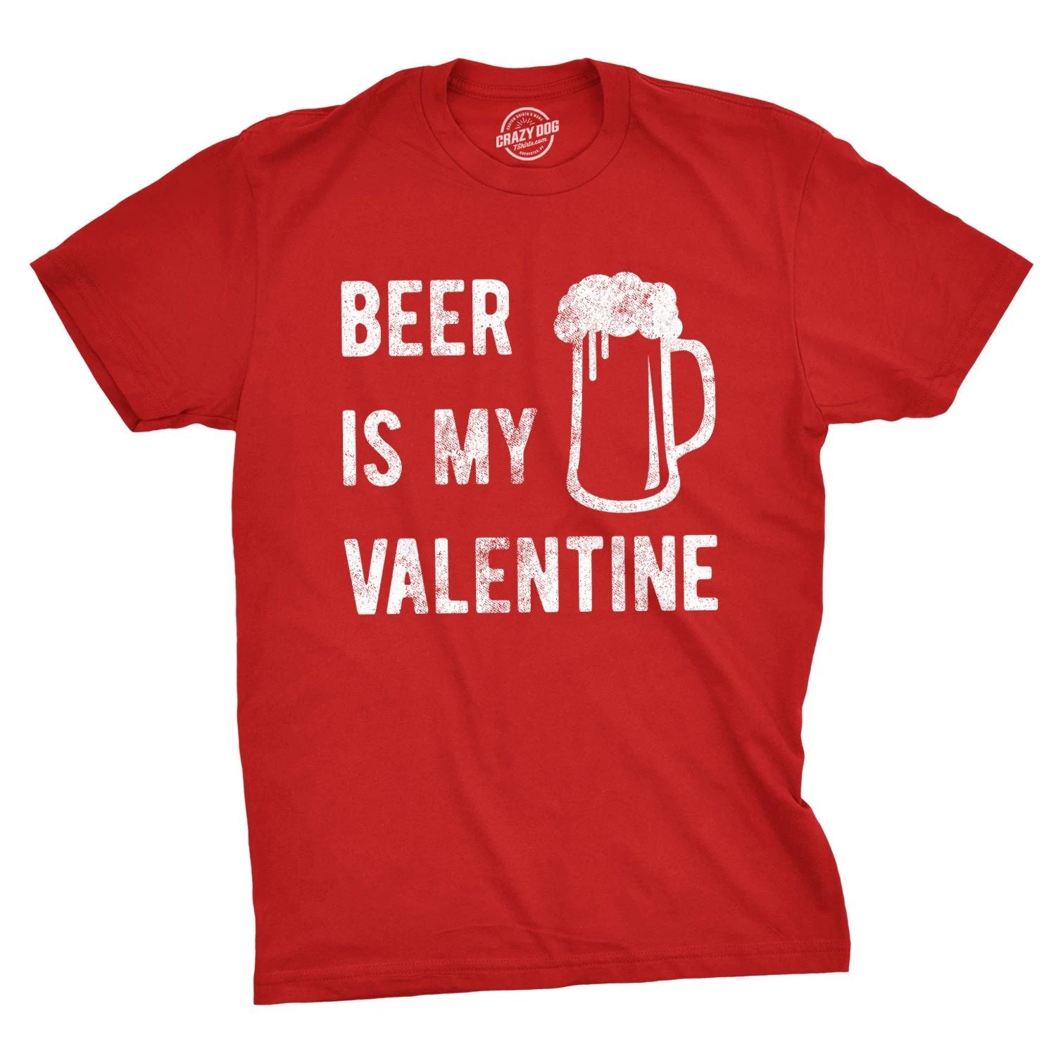 Mens Beer Is My Valentine T Shirt Funny Drinking Love Sarcastic Tee Unisex T-shirt, Sweatshirt, Hoodie, Long Sleeve Tee - T-Shirt, Sweatshirt, Hoodie