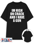 Im high on crack and I have a gun shirt Unisex T-shirt, Sweatshirt, Hoodie, Long Sleeve Tee - T-Shirt, Sweatshirt, Hoodie