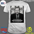 Remembering Tim Russert May 7, 1950  June 13, 2008 Shirt Unisex T-shirt, Sweatshirt, Hoodie, Long Sleeve Tee - T-Shirt, Sweatshirt, Hoodie