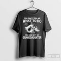Classic You Cant Tell Me What To Do You Are Not My Granddayghter T Shirts Unisex T-shirt, Sweatshirt, Hoodie, Long Sleeve Tee - T-Shirt, Sweatshirt, Hoodie