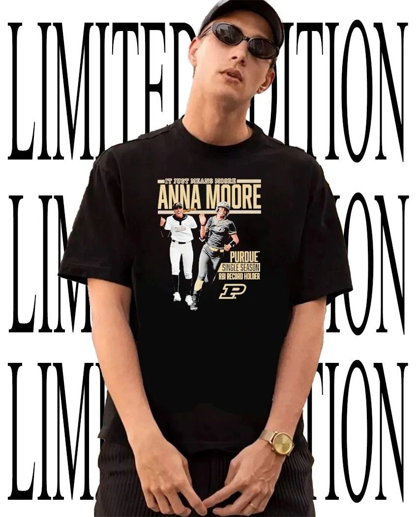 It just mean Moore Single Season RBI record holder Anna Moore Purdue Boilermakers shirt Unisex T-shirt, Sweatshirt, Hoodie, Long Sleeve Tee - T-Shirt, Sweatshirt, Hoodie