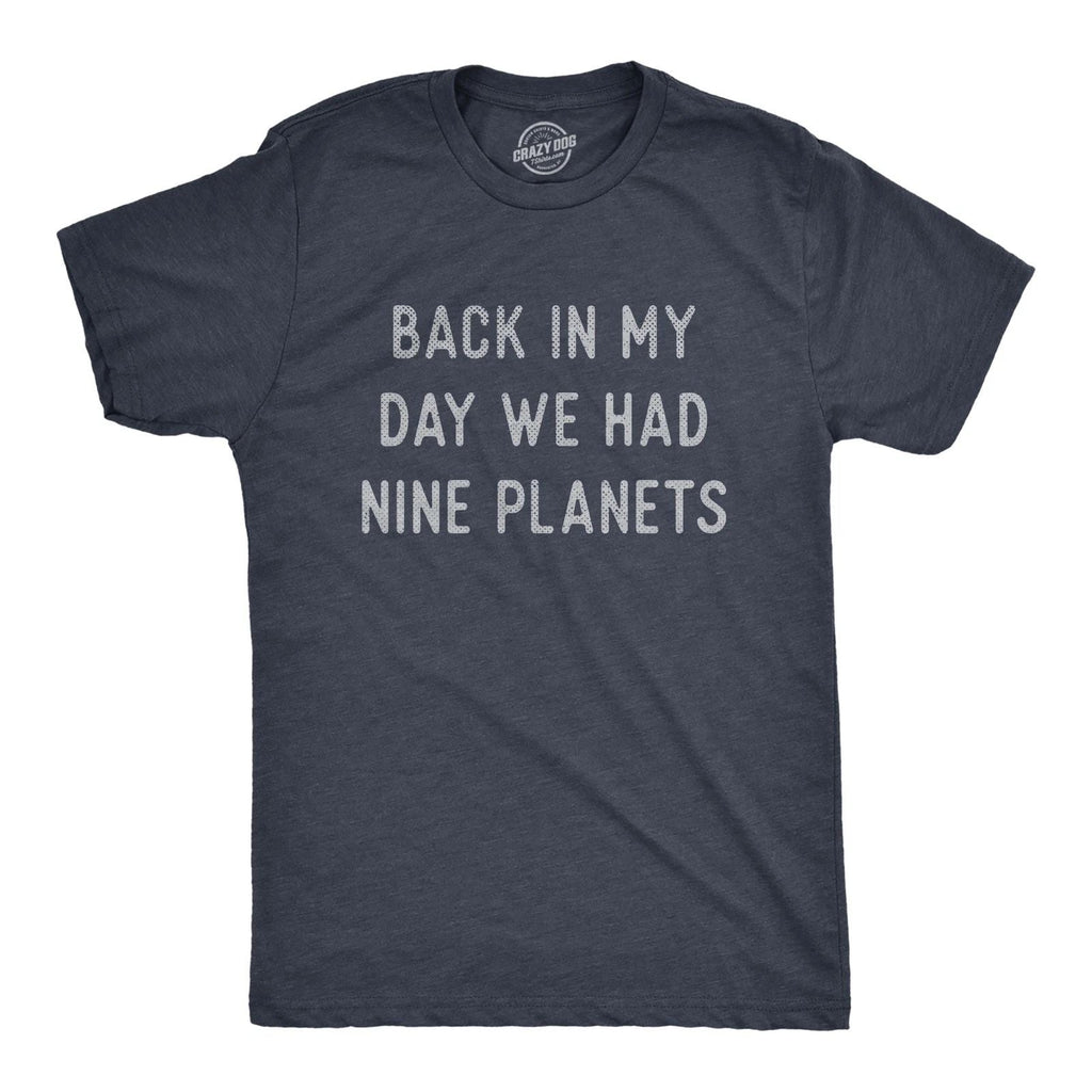 Mens Back In My Day We Had Nine Planets T Shirt Funny Pluto Space Lovers Joke Unisex T-shirt, Sweatshirt, Hoodie, Long Sleeve Tee - T-Shirt, Sweatshirt, Hoodie