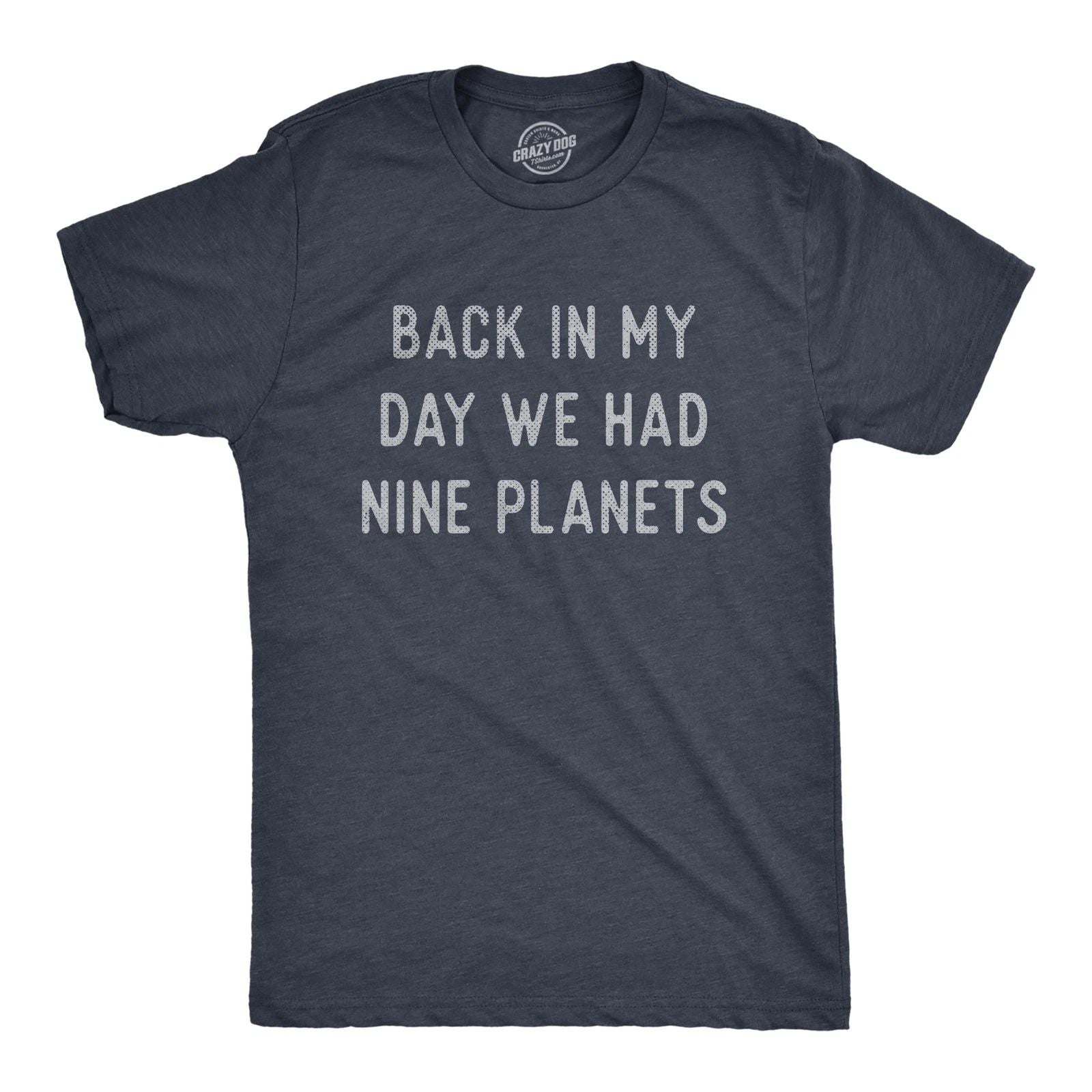 Mens Back In My Day We Had Nine Planets T Shirt Funny Pluto Space Lovers Joke Unisex T-shirt, Sweatshirt, Hoodie, Long Sleeve Tee - T-Shirt, Sweatshirt, Hoodie