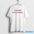 Trump Chicago Hates Nazis Tshirts Sweater Unisex T-shirt, Sweatshirt, Hoodie, Long Sleeve Tee - T-Shirt, Sweatshirt, Hoodie