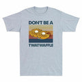 Dont Be A Twatwaffle Vintage Graphic Funny Men Short Sleeve T-Shirt Novelty Tee Unisex T-shirt, Sweatshirt, Hoodie, Long Sleeve Tee - T-Shirt, Sweatshirt, Hoodie