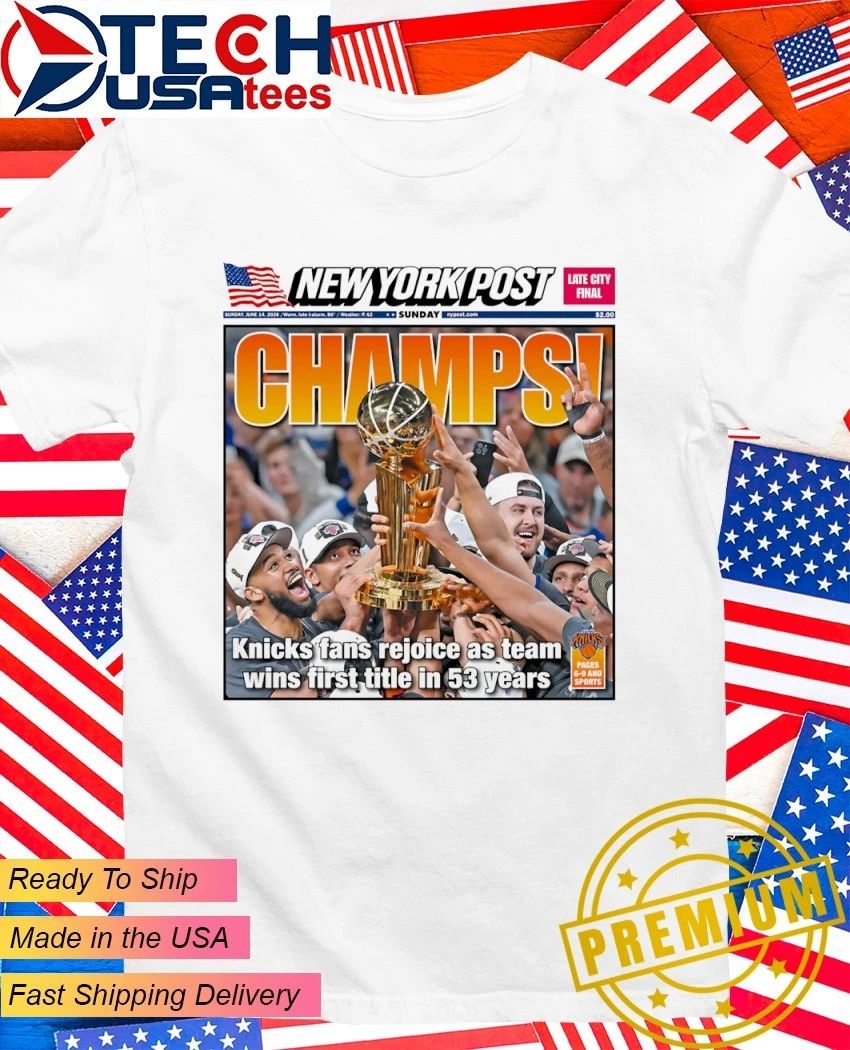 New York Post Champs Knicks fans rejoice as team wins first title in 53 years shirt Unisex T-shirt, Sweatshirt, Hoodie, Long Sleeve Tee - T-Shirt, Sweatshirt, Hoodie