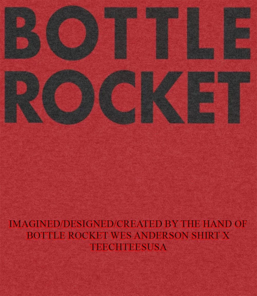 Bottle Rocket Wes Anderson shirt Unisex T-shirt, Sweatshirt, Hoodie, Long Sleeve Tee - T-Shirt, Sweatshirt, Hoodie