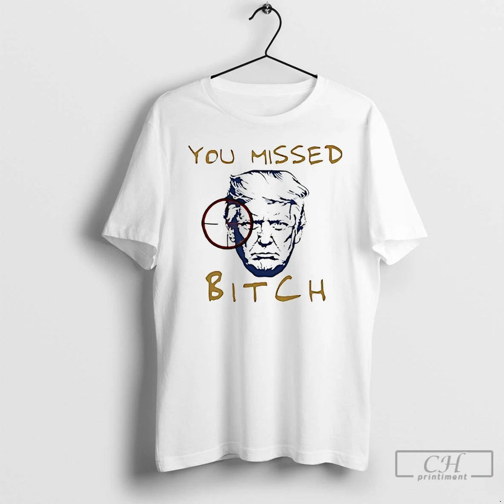 Classic You Missed Bitch Trump T Shirts Unisex T-shirt, Sweatshirt, Hoodie, Long Sleeve Tee - T-Shirt, Sweatshirt, Hoodie