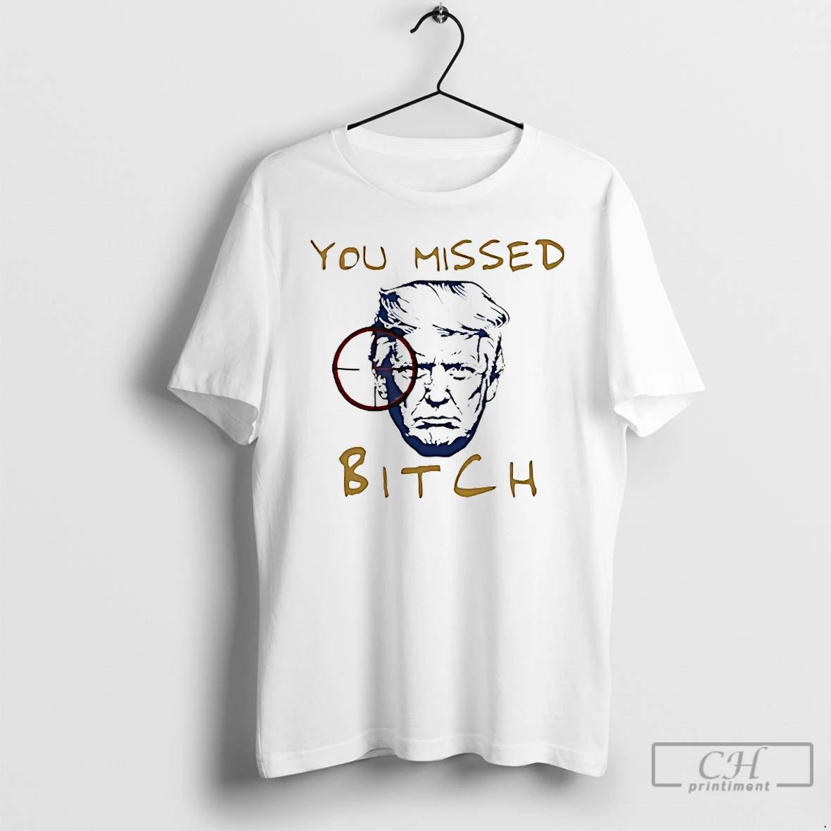 Classic You Missed Bitch Trump T Shirts Unisex T-shirt, Sweatshirt, Hoodie, Long Sleeve Tee - T-Shirt, Sweatshirt, Hoodie