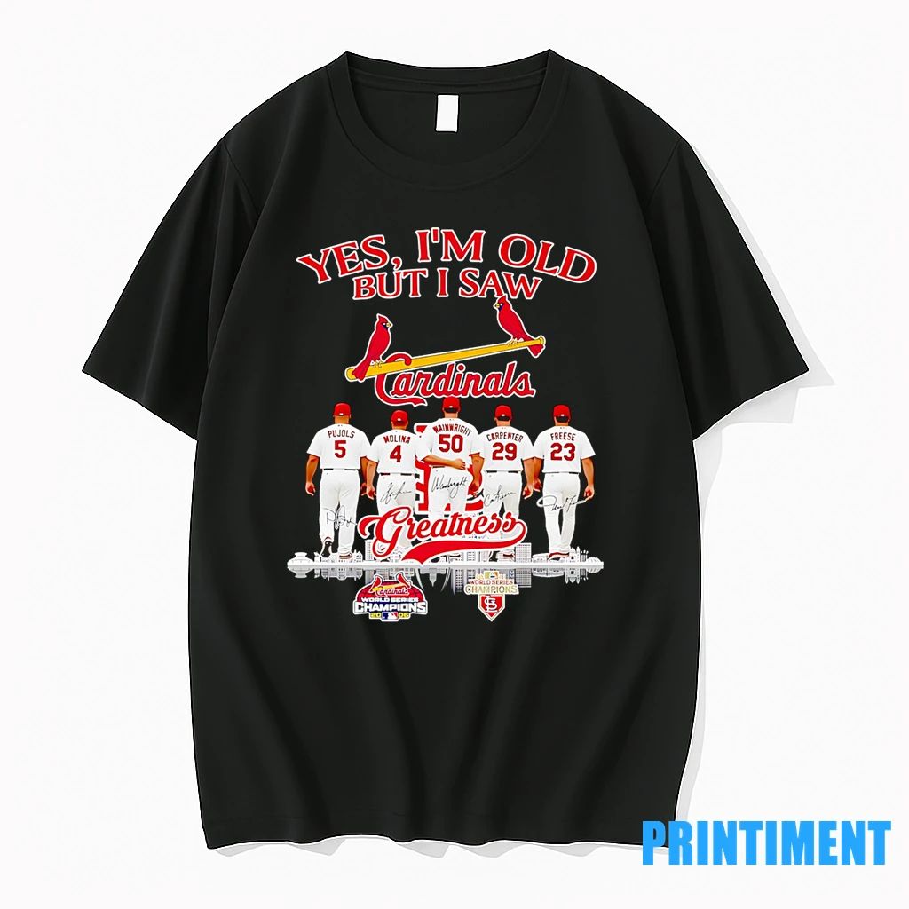 Yes Im Old But I Saw Cardinals Greatness Pujols Molina Wainwright Carpenter And Freeze Tshirts - T-Shirt, Sweatshirt, Hoodie