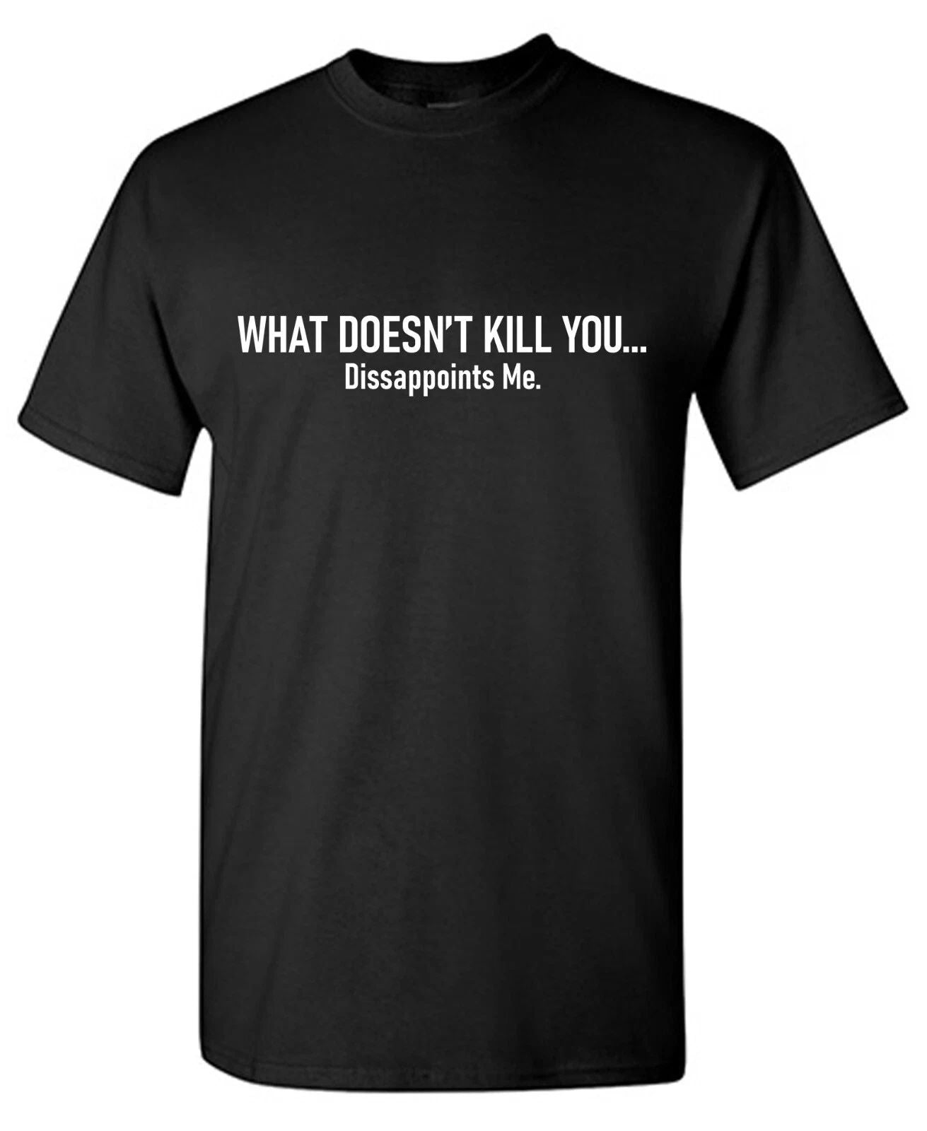 What Doesn't Kill Sarcastic Humor Graphic Tee Gift For Men Novelty Funny T Shirt Unisex T-shirt, Sweatshirt, Hoodie, Long Sleeve Tee - T-Shirt, Sweatshirt, Hoodie