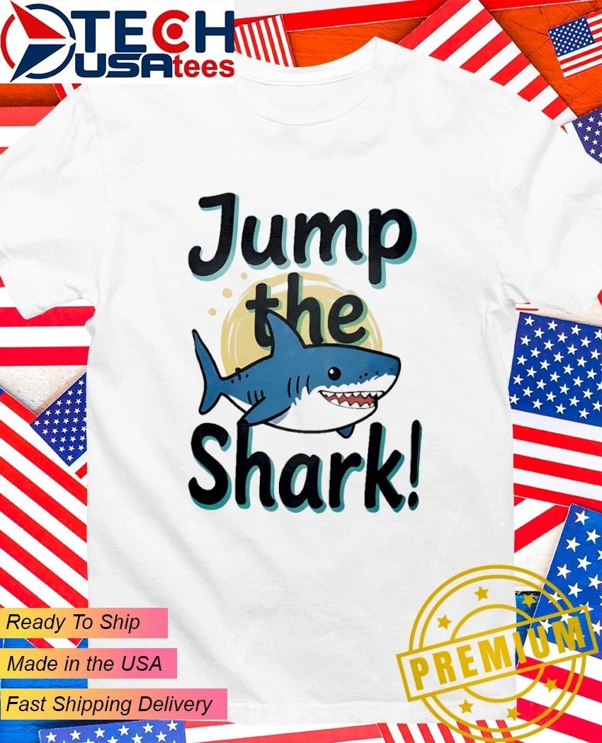 Jump the Shark shirt Unisex T-shirt, Sweatshirt, Hoodie, Long Sleeve Tee - T-Shirt, Sweatshirt, Hoodie