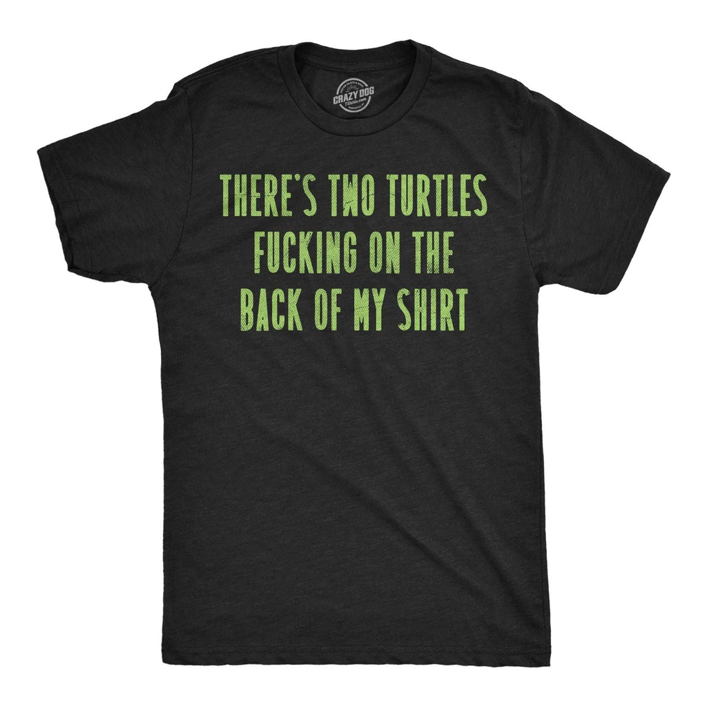 Mens Funny T Shirts Theres Two Turtles  On The Back Of My Shirt Sarcastic Unisex T-shirt, Sweatshirt, Hoodie, Long Sleeve Tee - T-Shirt, Sweatshirt, Hoodie