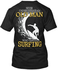 Surfing Old Man Never Underestimate An Who Love T-Shirt Made in USA S-5XL Unisex T-shirt, Sweatshirt, Hoodie, Long Sleeve Tee - T-Shirt, Sweatshirt, Hoodie