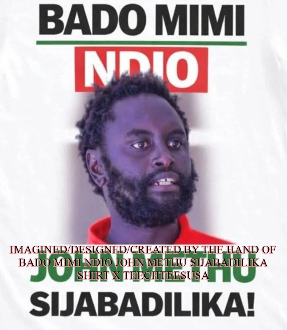Bado mimi ndio John Methu sijabadilika shirt Unisex T-shirt, Sweatshirt, Hoodie, Long Sleeve Tee - T-Shirt, Sweatshirt, Hoodie