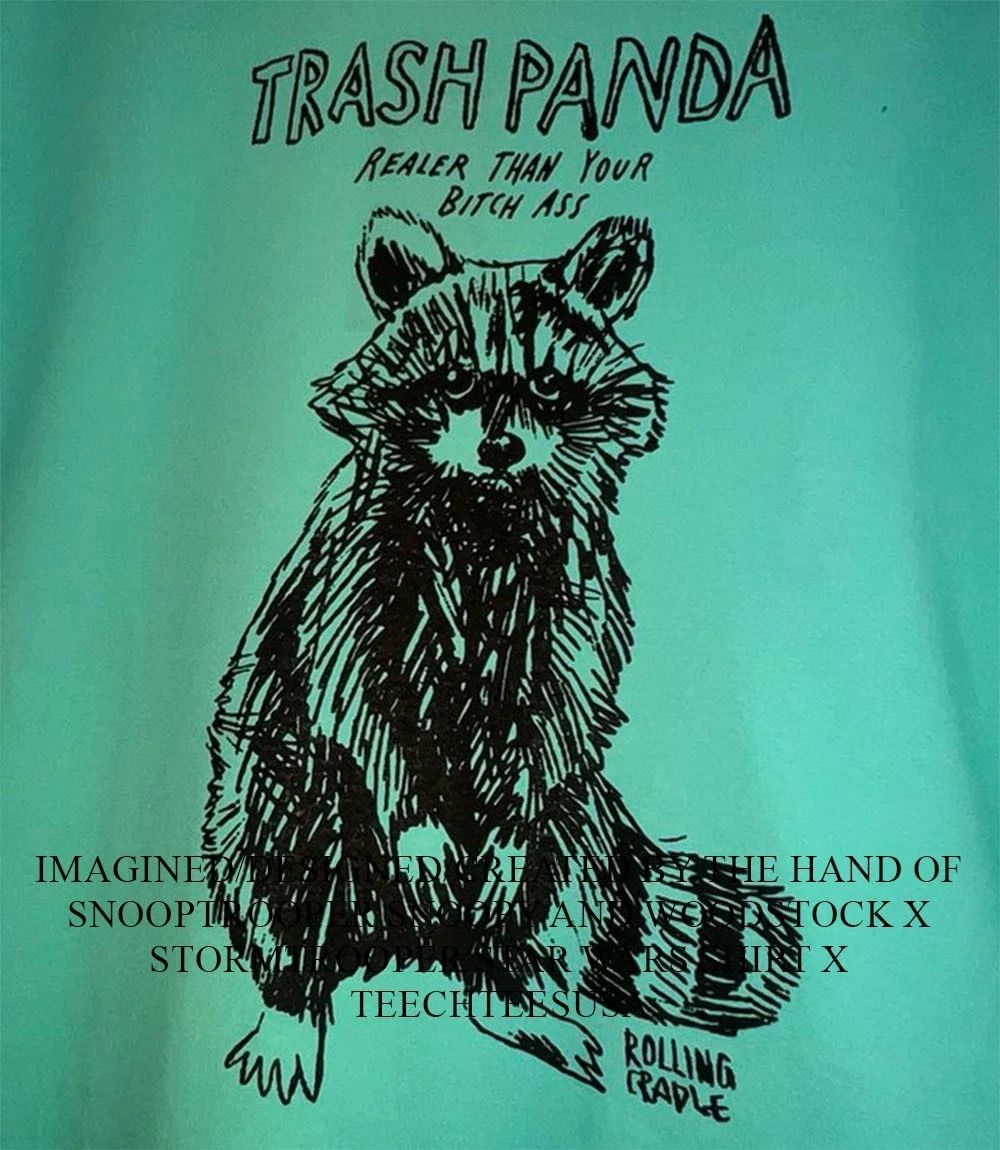 Raccoon trash panda realer than your bitch ass shirt Unisex T-shirt, Sweatshirt, Hoodie, Long Sleeve Tee - T-Shirt, Sweatshirt, Hoodie