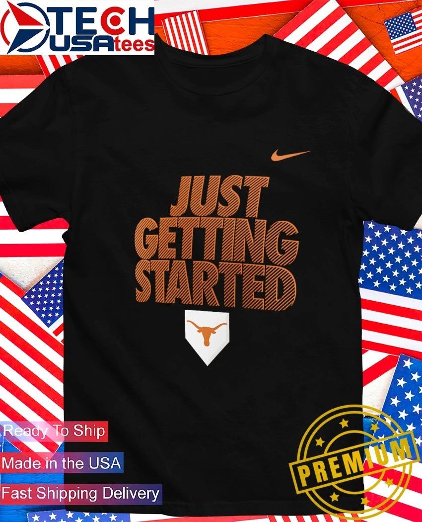 Just Getting Started Texas Longhorns 2026 NCAA Baseball Mens College World Series shirt Unisex T-shirt, Sweatshirt, Hoodie, Long Sleeve Tee - T-Shirt, Sweatshirt, Hoodie