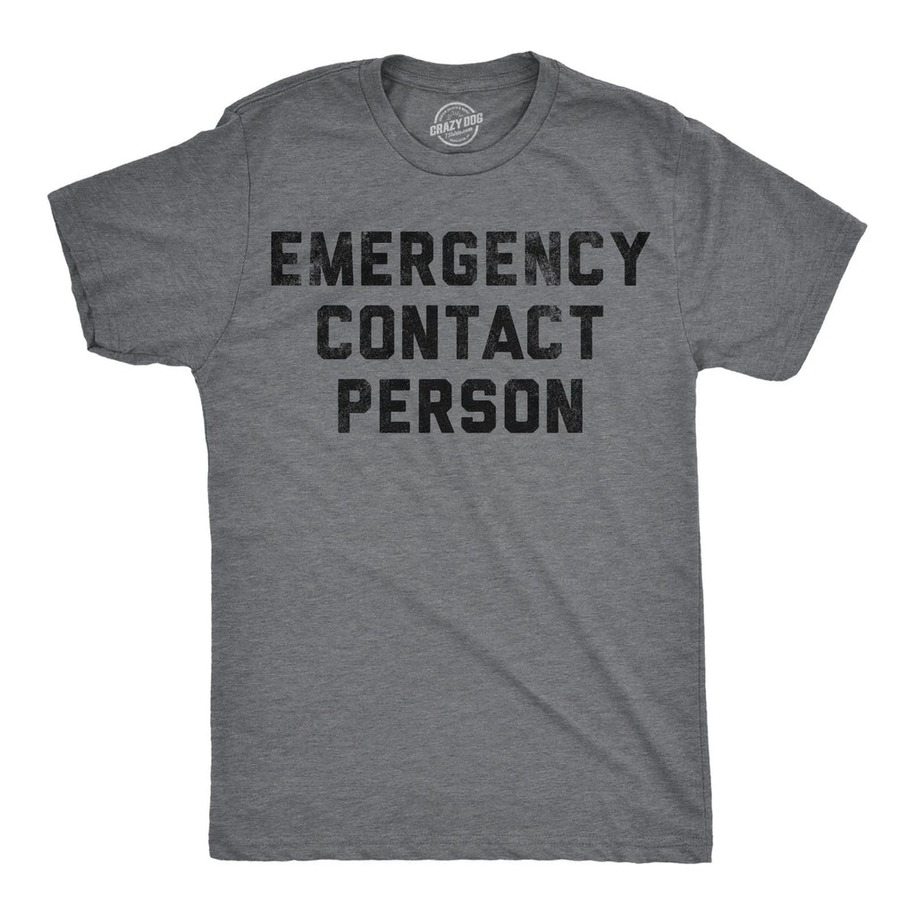 Mens Funny T Shirts Emergency Contact Person Sarcastic Graphic Novelty Tee for Unisex T-shirt, Sweatshirt, Hoodie, Long Sleeve Tee - T-Shirt, Sweatshirt, Hoodie