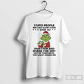 Classic Grinch Christmas Stupid People Are Like Glow Sticks I Want To Snap Them And Unisex T-shirt, Sweatshirt, Hoodie, Long Sleeve Tee - T-Shirt, Sweatshirt, Hoodie