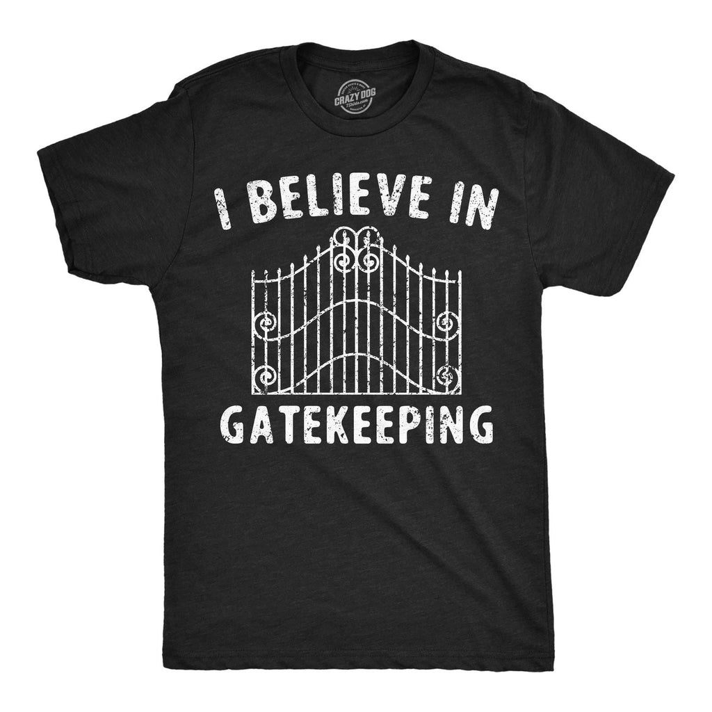 Mens Funny T Shirts I Believe In Gatekeeping Sarcastic Graphic Novelty Tee for Unisex T-shirt, Sweatshirt, Hoodie, Long Sleeve Tee - T-Shirt, Sweatshirt, Hoodie