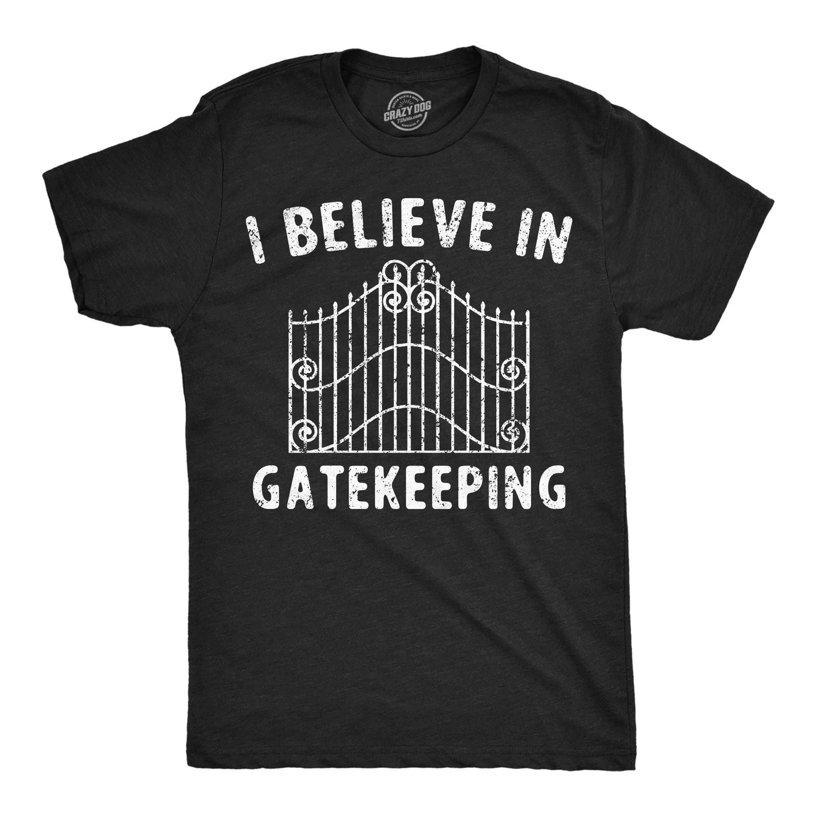 Mens Funny T Shirts I Believe In Gatekeeping Sarcastic Graphic Novelty Tee for Unisex T-shirt, Sweatshirt, Hoodie, Long Sleeve Tee - T-Shirt, Sweatshirt, Hoodie