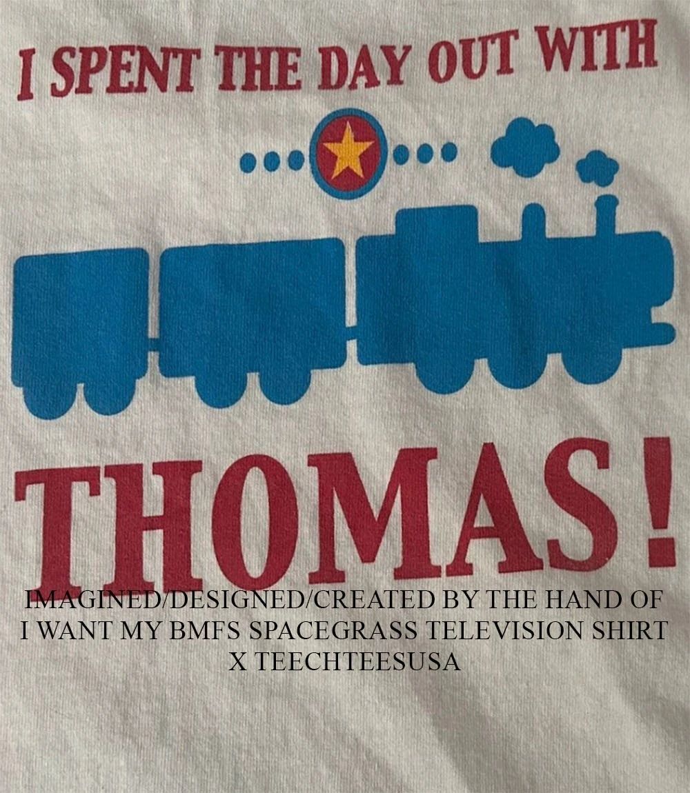 I spent the day out with Thomas the Train shirt Unisex T-shirt, Sweatshirt, Hoodie, Long Sleeve Tee - T-Shirt, Sweatshirt, Hoodie