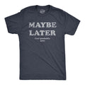 Mens Maybe Later But Probably Not T Shirt Funny Procrastination Joke Tee for Unisex T-shirt, Sweatshirt, Hoodie, Long Sleeve Tee - T-Shirt, Sweatshirt, Hoodie