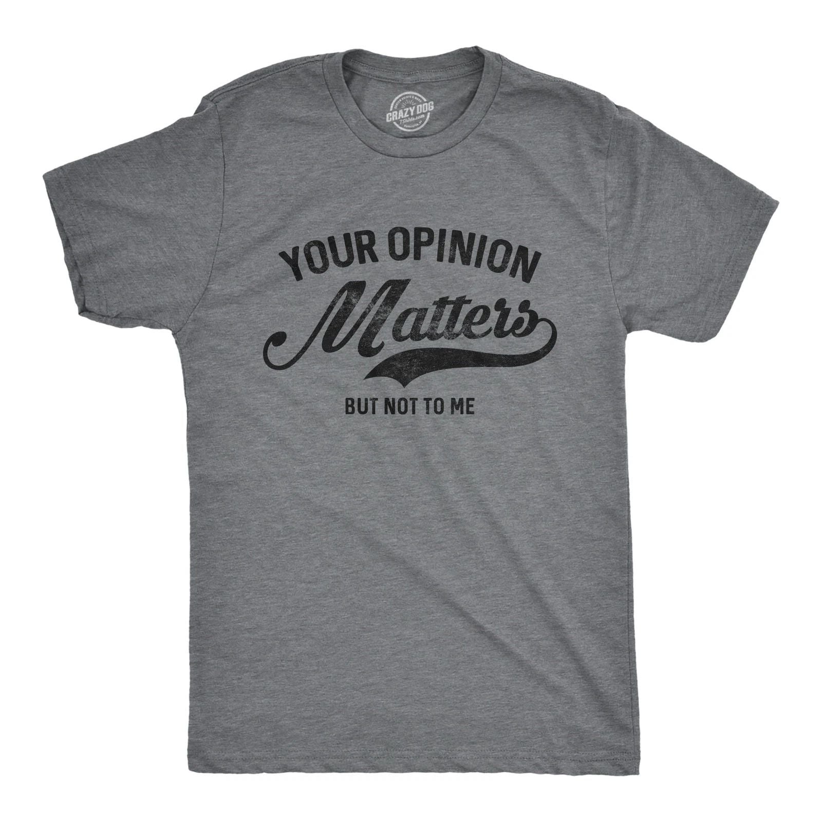 Mens Your Opinion Matters But Not to Me T Shirt Funny Sarcastic Novelty Tee Unisex T-shirt, Sweatshirt, Hoodie, Long Sleeve Tee - T-Shirt, Sweatshirt, Hoodie