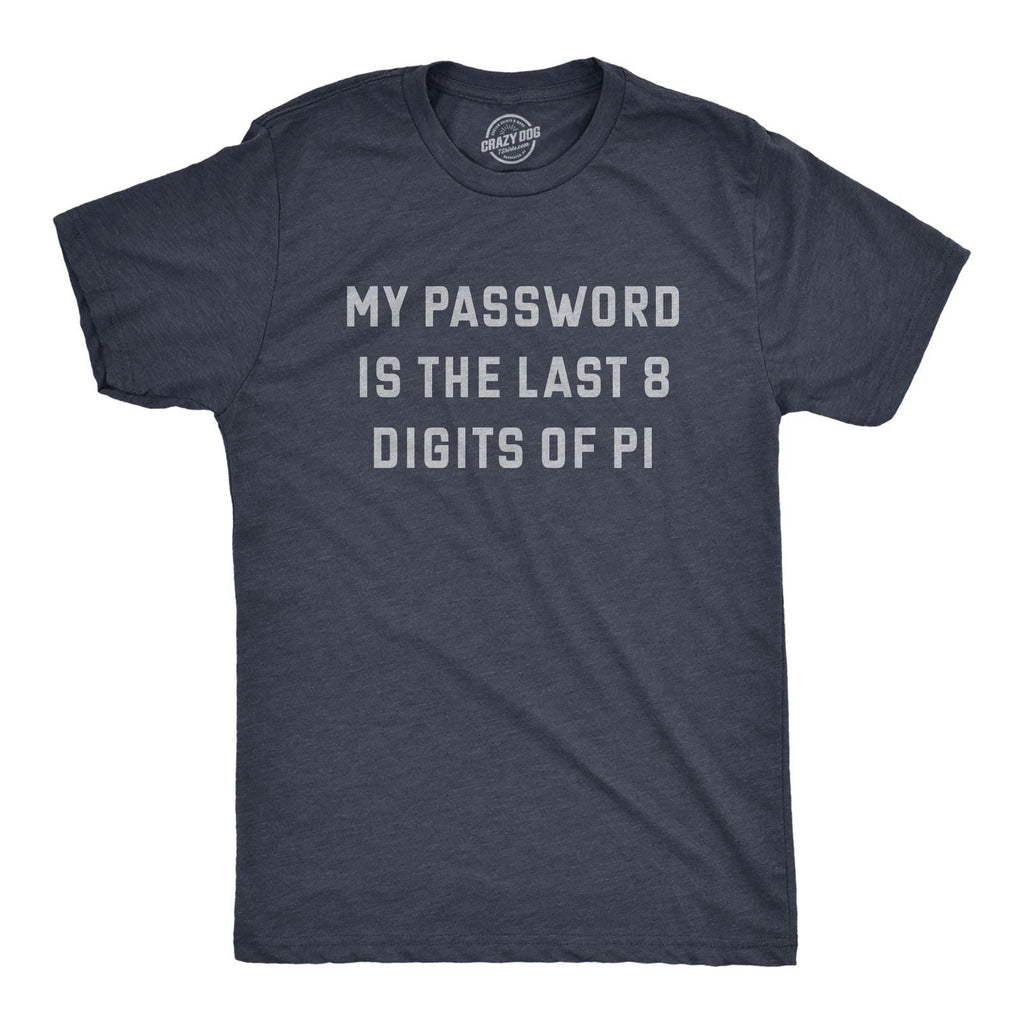 Mens My Password Is The Last Eight Digits Of Pi T Shirt Funny Nerdy Math Joke Unisex T-shirt, Sweatshirt, Hoodie, Long Sleeve Tee - T-Shirt, Sweatshirt, Hoodie
