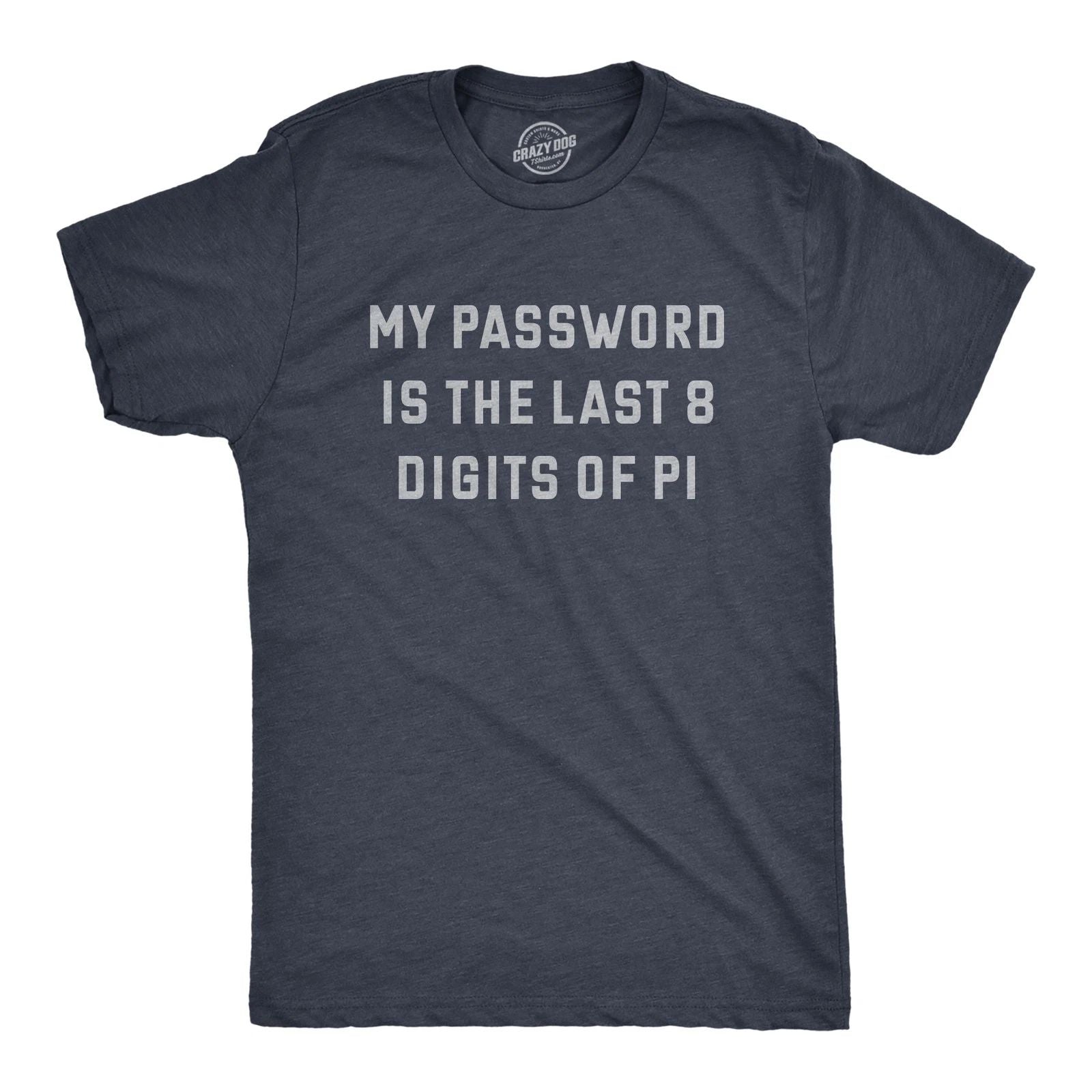 Mens My Password Is The Last Eight Digits Of Pi T Shirt Funny Nerdy Math Joke Unisex T-shirt, Sweatshirt, Hoodie, Long Sleeve Tee - T-Shirt, Sweatshirt, Hoodie
