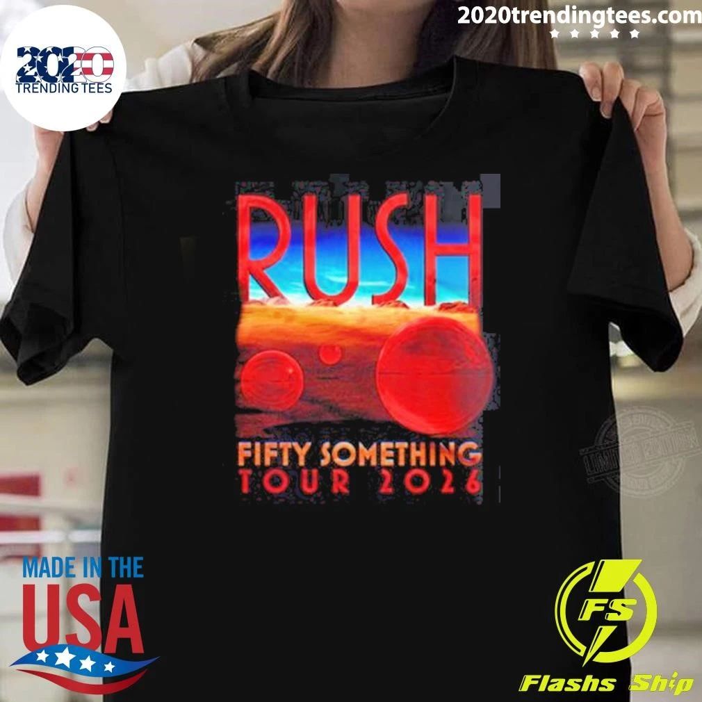 Rush Fifty Something Tour 2026 Shirt Unisex T-shirt, Sweatshirt, Hoodie, Long Sleeve Tee - T-Shirt, Sweatshirt, Hoodie
