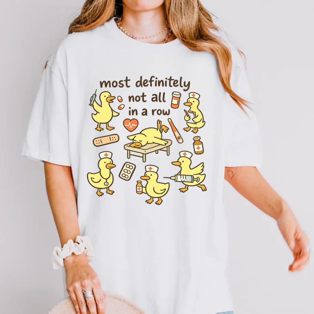 Nurse Duck Shirt Most Definitely Not All In A Row T-Shirt Funny Nursing Gift Tee Unisex T-shirt, Sweatshirt, Hoodie, Long Sleeve Tee - T-Shirt, Sweatshirt, Hoodie