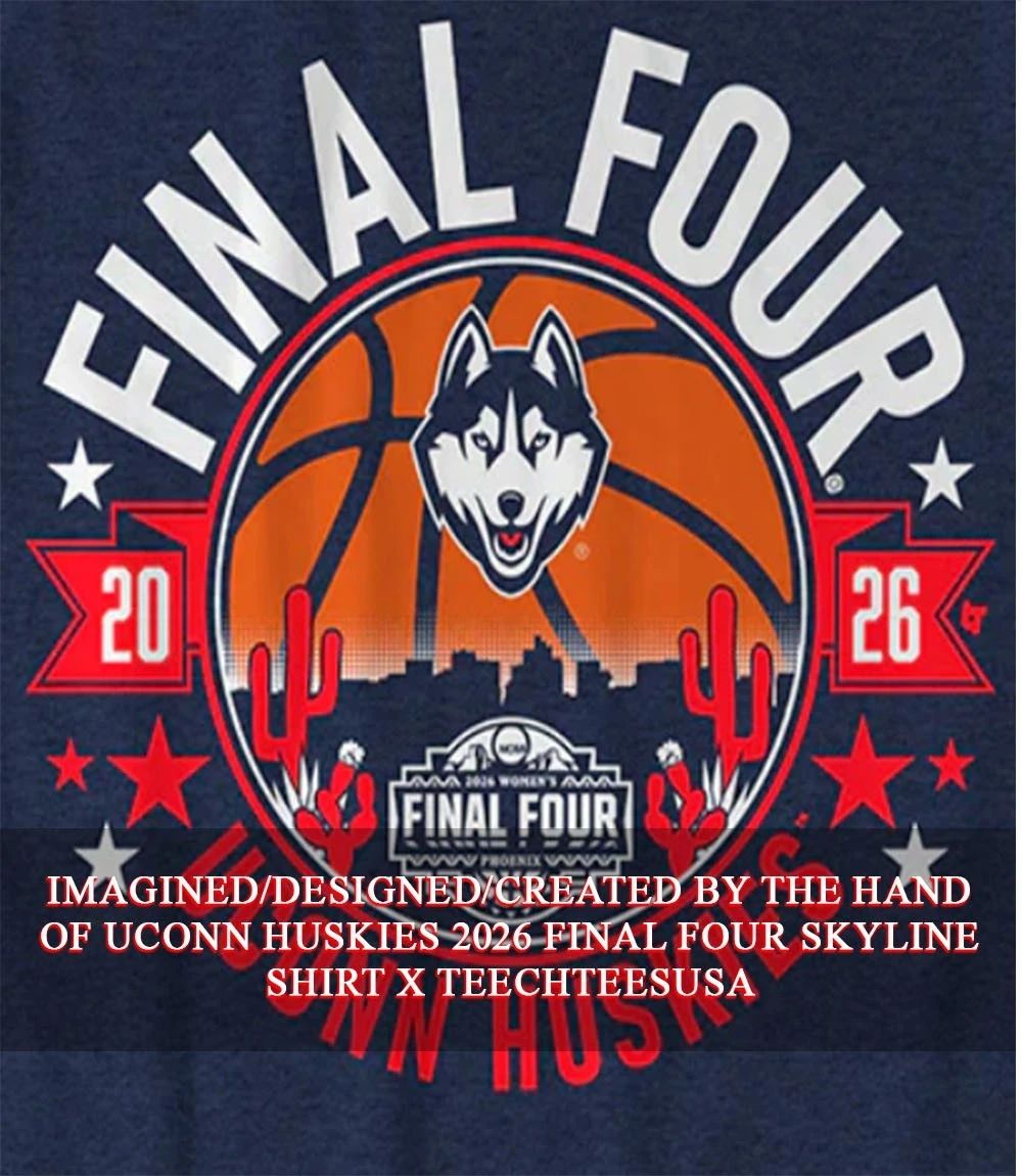 UConn Huskies 2026 Final Four skyline shirt Unisex T-shirt, Sweatshirt, Hoodie, Long Sleeve Tee - T-Shirt, Sweatshirt, Hoodie