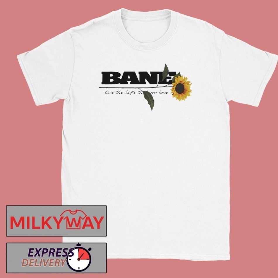 Bane Band Live The Life That You Love Shirt Unisex T-shirt, Sweatshirt, Hoodie, Long Sleeve Tee - T-Shirt, Sweatshirt, Hoodie