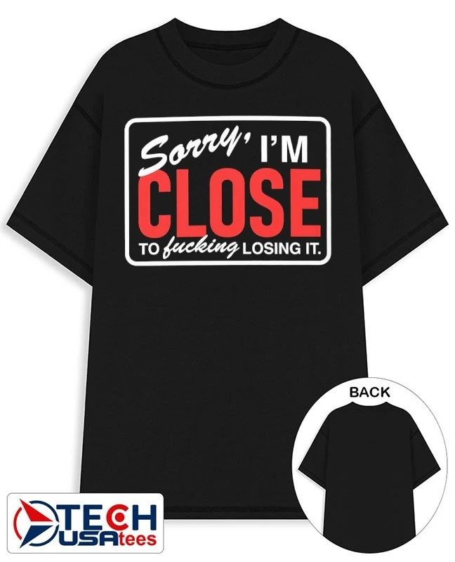 Sorry Im close to fcking losing it shirt Unisex T-shirt, Sweatshirt, Hoodie, Long Sleeve Tee - T-Shirt, Sweatshirt, Hoodie