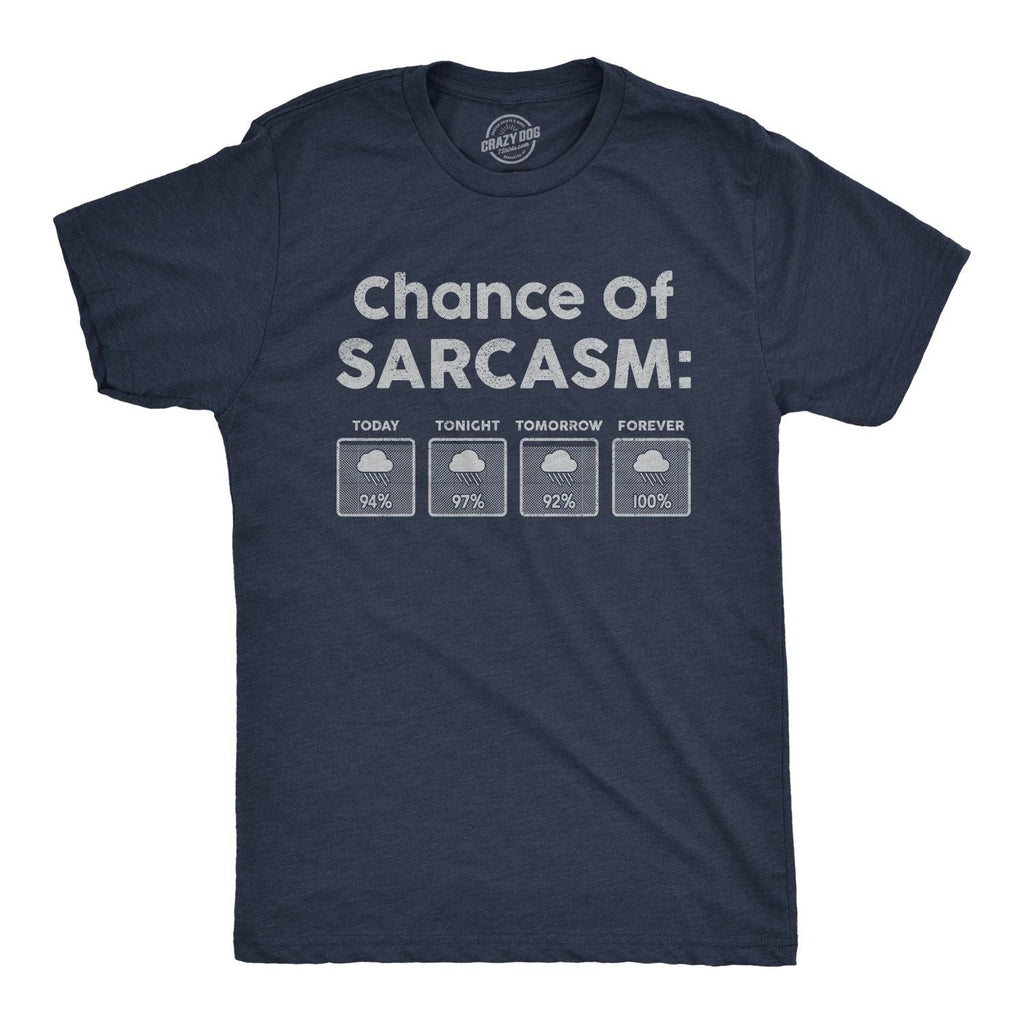 Mens Chance Of Sarcasm T Shirt Funny Weather Report Funny Humor Novelty Tee Unisex T-shirt, Sweatshirt, Hoodie, Long Sleeve Tee - T-Shirt, Sweatshirt, Hoodie