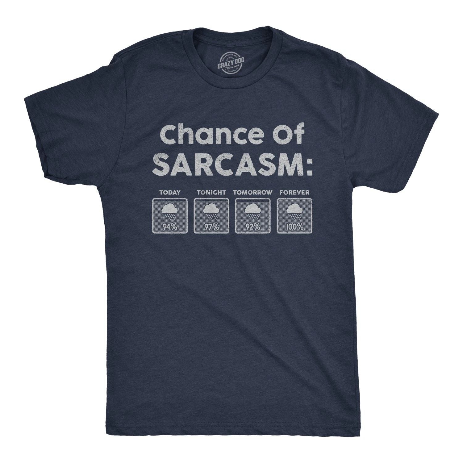 Mens Chance Of Sarcasm T Shirt Funny Weather Report Funny Humor Novelty Tee Unisex T-shirt, Sweatshirt, Hoodie, Long Sleeve Tee - T-Shirt, Sweatshirt, Hoodie