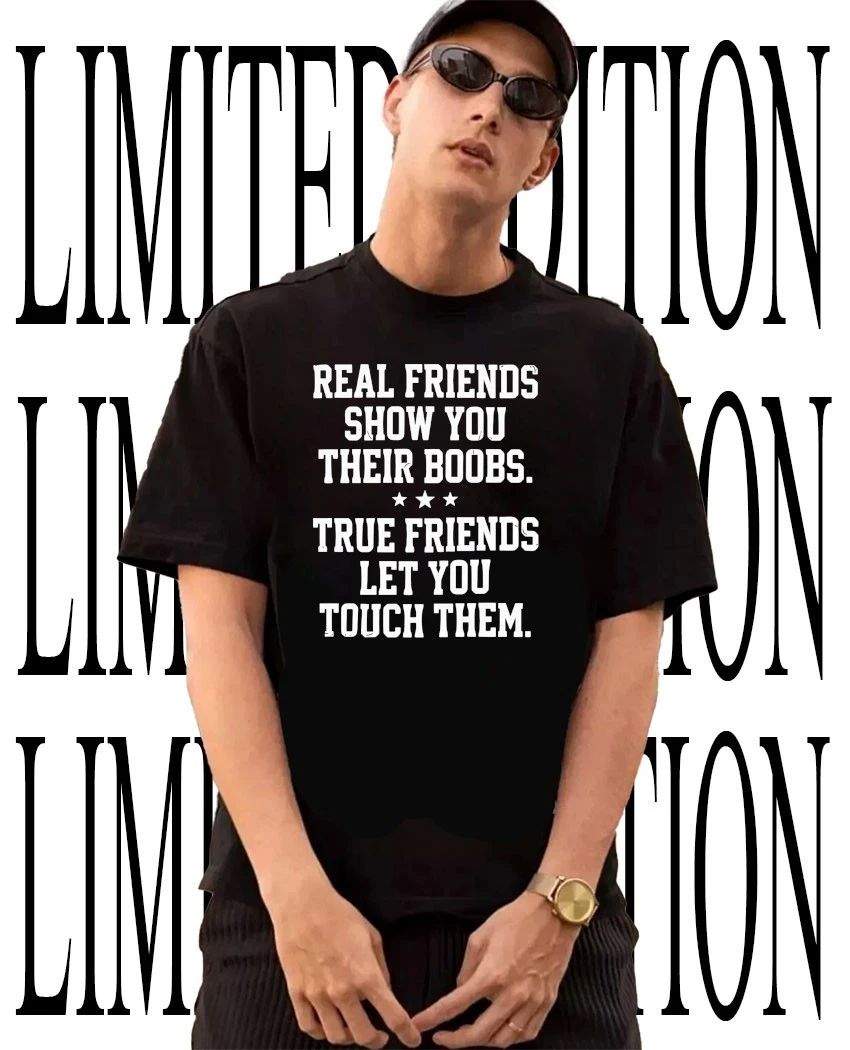 Real friends show you their boobs shirt Unisex T-shirt, Sweatshirt, Hoodie, Long Sleeve Tee - T-Shirt, Sweatshirt, Hoodie