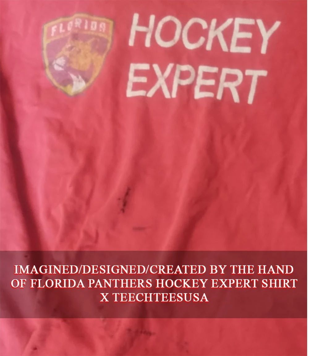 Florida Panthers Hockey Expert shirt Unisex T-shirt, Sweatshirt, Hoodie, Long Sleeve Tee - T-Shirt, Sweatshirt, Hoodie