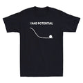I Had Potential Funny Meme Sarcastic Saying Quote Men's Short Sleeve T-Shirt Tee Unisex T-shirt, Sweatshirt, Hoodie, Long Sleeve Tee - T-Shirt, Sweatshirt, Hoodie