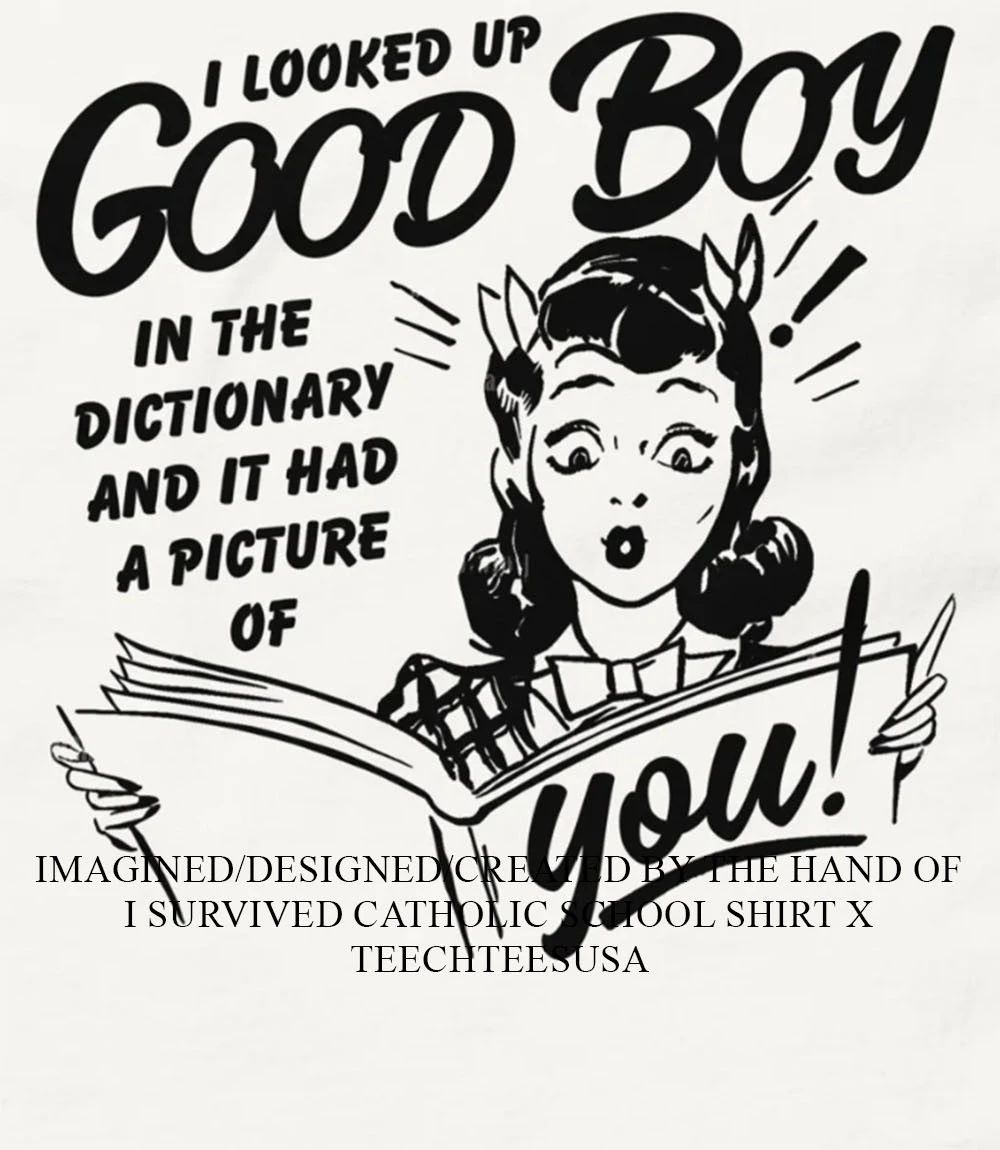 I looked up good boy in the dictionary and it had a picture of you shirt Unisex T-shirt, Sweatshirt, Hoodie, Long Sleeve Tee - T-Shirt, Sweatshirt, Hoodie