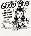 I looked up good boy in the dictionary and it had a picture of you shirt Unisex T-shirt, Sweatshirt, Hoodie, Long Sleeve Tee - T-Shirt, Sweatshirt, Hoodie