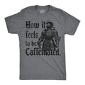 Mens Funny T Shirts How It Feels to Be Caffeinated Sarcastic Knight Graphic Unisex T-shirt, Sweatshirt, Hoodie, Long Sleeve Tee - T-Shirt, Sweatshirt, Hoodie