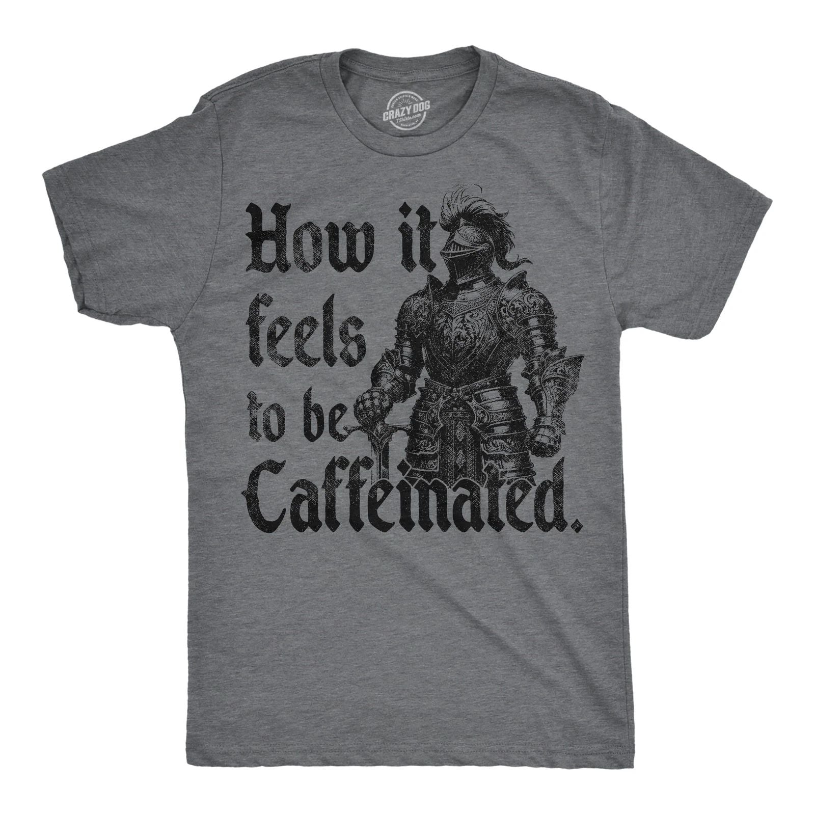 Mens Funny T Shirts How It Feels to Be Caffeinated Sarcastic Knight Graphic Unisex T-shirt, Sweatshirt, Hoodie, Long Sleeve Tee - T-Shirt, Sweatshirt, Hoodie