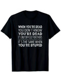 Men's & Unisex When You're Dead You Don't Know You're Dead T-Shirt - 100% Cott Unisex T-shirt, Sweatshirt, Hoodie, Long Sleeve Tee - T-Shirt, Sweatshirt, Hoodie