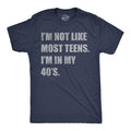 Mens Funny T Shirts Im Not Like Most Teens Im In My 40s Sarcastic Graphic Unisex T-shirt, Sweatshirt, Hoodie, Long Sleeve Tee - T-Shirt, Sweatshirt, Hoodie