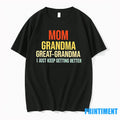 Mom Grandma Great Grandma I Just Keep Getting Better Tshirts Sweater Unisex T-shirt, Sweatshirt, Hoodie, Long Sleeve Tee - T-Shirt, Sweatshirt, Hoodie