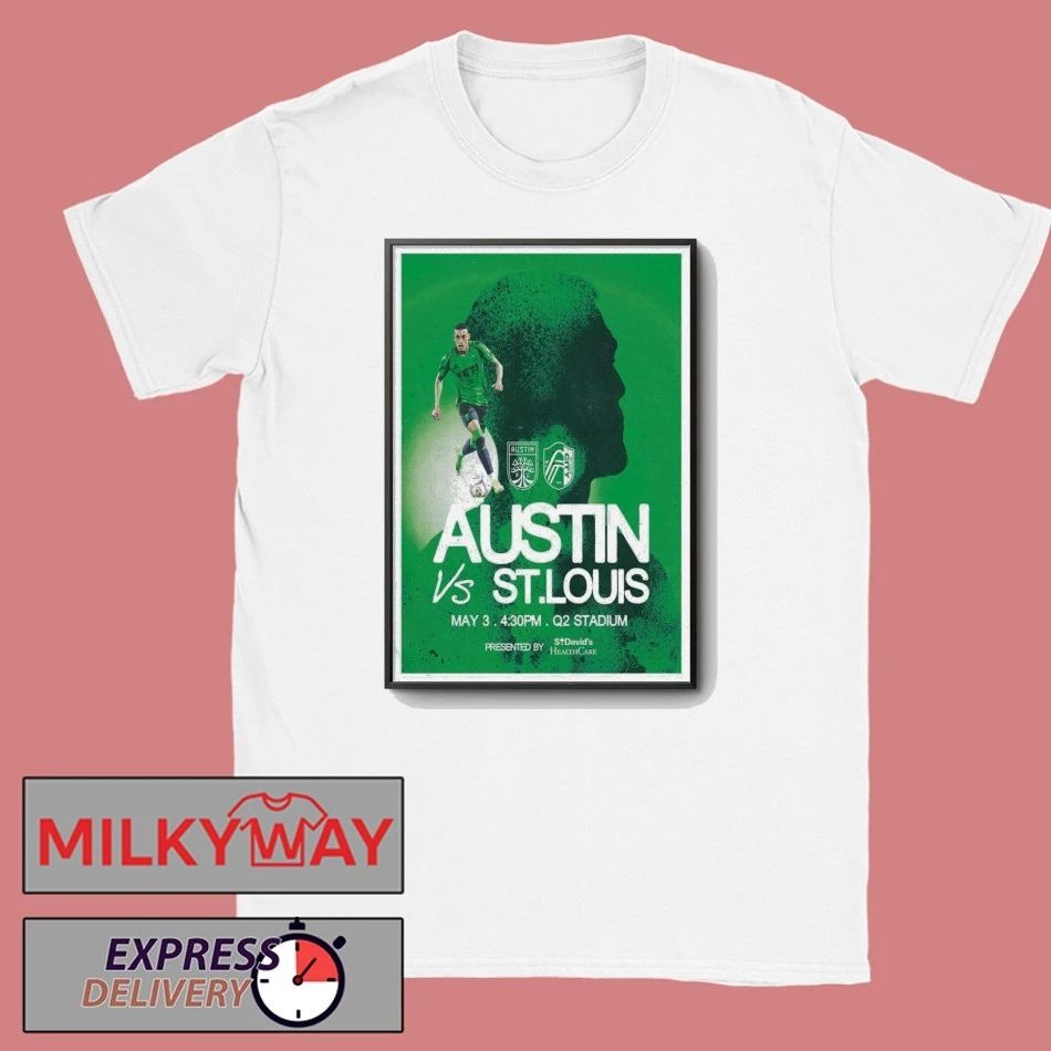 May 3 2026 Poster Austin FC vs. ST. Louis Health Care LIMITED shirt Unisex T-shirt, Sweatshirt, Hoodie, Long Sleeve Tee - T-Shirt, Sweatshirt, Hoodie