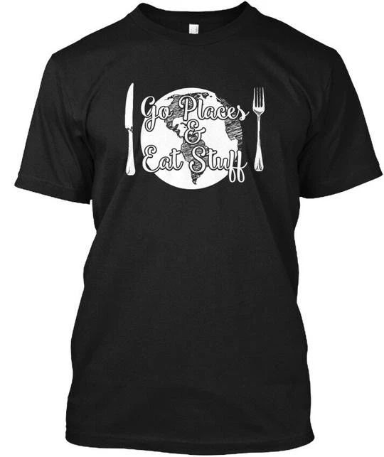 Foodie Travel S - Go Places & Eat Stuff T-Shirt Made in the USA Size S to 5XL Unisex T-shirt, Sweatshirt, Hoodie, Long Sleeve Tee - T-Shirt, Sweatshirt, Hoodie