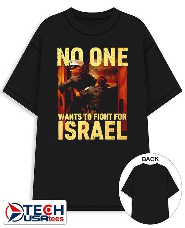 No one wants to fight for Israel graphic shirt Unisex T-shirt, Sweatshirt, Hoodie, Long Sleeve Tee - T-Shirt, Sweatshirt, Hoodie